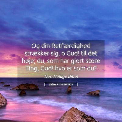 Picture 05 - Salme 71:19 DA1871 - Og din Retfærdighed strækker sig, o Gud! til - Bible Verse Picture