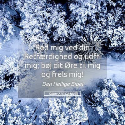 Picture 05 - Salme 71:2 DA1871 - Red mig ved din Retfærdighed og udfri mig; bøj - Bible Verse Picture