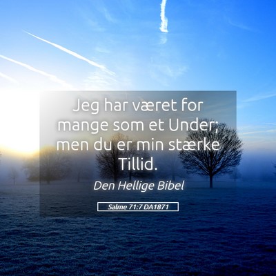Picture 05 - Salme 71:7 DA1871 - Jeg har været for mange som et Under; men du er - Bible Verse Picture