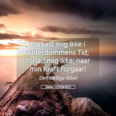 Picture 05 - Salme 71:9 DA1871 - Forkast mig ikke i Alderdommens Tid; forlad mig - Bible Verse Picture