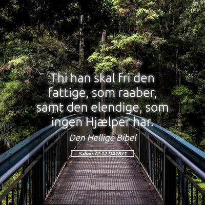 Picture 05 - Salme 72:12 DA1871 - Thi han skal fri den fattige, som raaber, samt - Bible Verse Picture