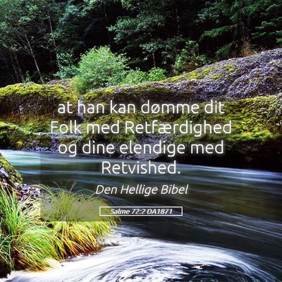Picture 05 - Salme 72:2 DA1871 - at han kan dømme dit Folk med Retfærdighed og - Bible Verse Picture