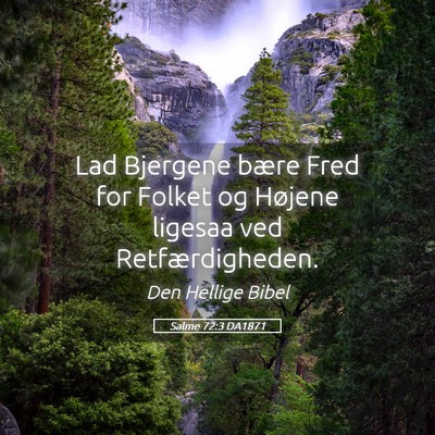Picture 05 - Salme 72:3 DA1871 - Lad Bjergene bære Fred for Folket og Højene - Bible Verse Picture