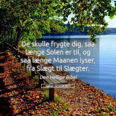 Picture 05 - Salme 72:5 DA1871 - De skulle frygte dig, saa længe Solen er til, og - Bible Verse Picture