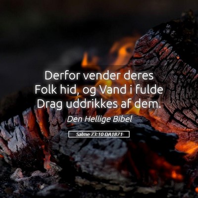 Picture 05 - Salme 73:10 DA1871 - Derfor vender deres Folk hid, og Vand i fulde - Bible Verse Picture