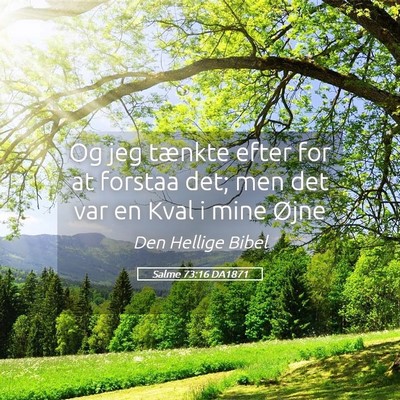 Picture 05 - Salme 73:16 DA1871 - Og jeg tænkte efter for at forstaa det; men det - Bible Verse Picture