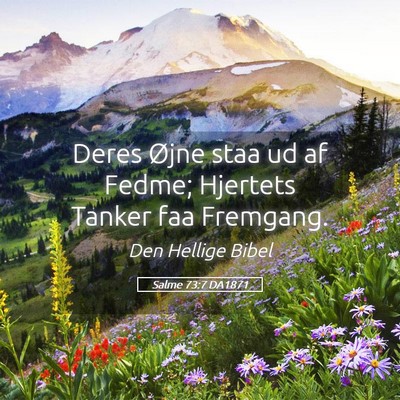 Picture 05 - Salme 73:7 DA1871 - Deres Øjne staa ud af Fedme; Hjertets Tanker faa - Bible Verse Picture