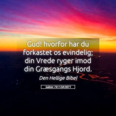 Picture 05 - Salme 74:1 DA1871 - Gud! hvorfor har du forkastet os evindelig; din - Bible Verse Picture