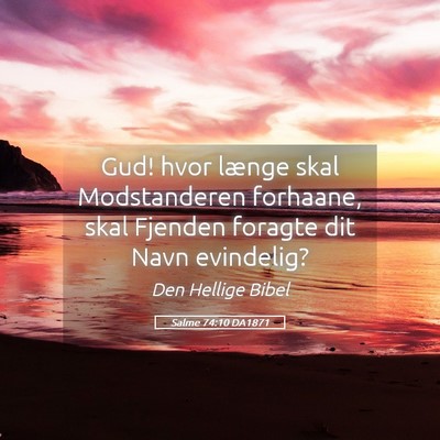 Picture 05 - Salme 74:10 DA1871 - Gud! hvor længe skal Modstanderen forhaane, skal - Bible Verse Picture