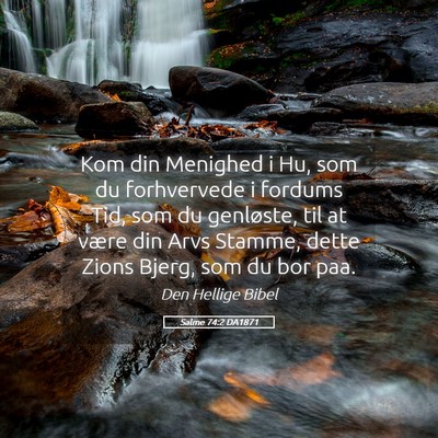 Picture 05 - Salme 74:2 DA1871 - Kom din Menighed i Hu, som du forhvervede i - Bible Verse Picture
