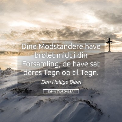 Picture 05 - Salme 74:4 DA1871 - Dine Modstandere have brølet midt i din - Bible Verse Picture