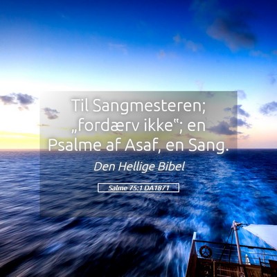 Picture 05 - Salme 75:1 DA1871 - Til Sangmesteren; „fordærv ikke‟; en Psalme - Bible Verse Picture