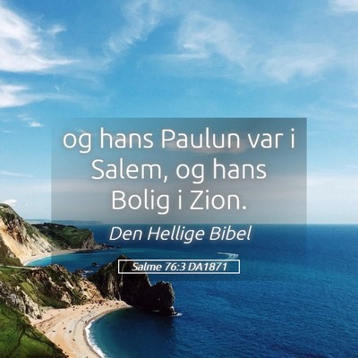 Picture 05 - Salme 76:3 DA1871 - og hans Paulun var i Salem, og hans Bolig i - Bible Verse Picture