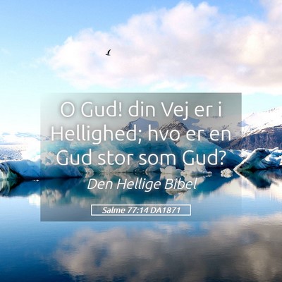 Picture 05 - Salme 77:14 DA1871 - O Gud! din Vej er i Hellighed; hvo er en Gud stor - Bible Verse Picture
