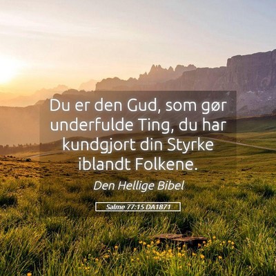 Picture 05 - Salme 77:15 DA1871 - Du er den Gud, som gør underfulde Ting, du har - Bible Verse Picture