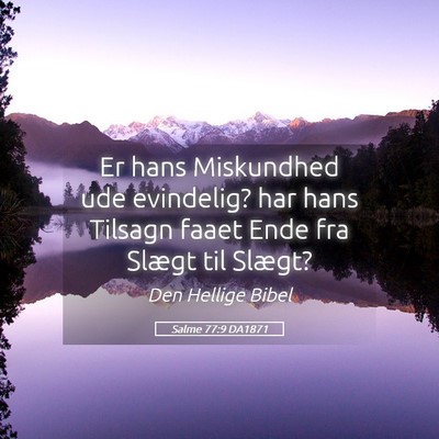 Picture 05 - Salme 77:9 DA1871 - Er hans Miskundhed ude evindelig? har hans - Bible Verse Picture