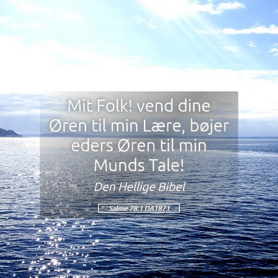Picture 05 - Salme 78:1 DA1871 - Mit Folk! vend dine Øren til min Lære, bøjer - Bible Verse Picture