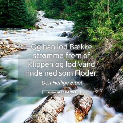 Picture 05 - Salme 78:16 DA1871 - Og han lod Bække strømme frem af Klippen og lod - Bible Verse Picture