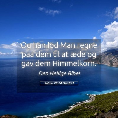 Picture 05 - Salme 78:24 DA1871 - Og han lod Man regne paa dem til at æde og gav - Bible Verse Picture