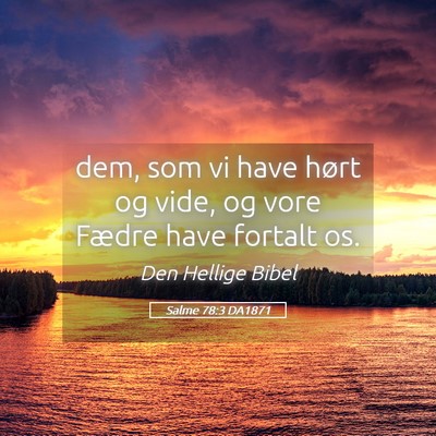Picture 05 - Salme 78:3 DA1871 - dem, som vi have hørt og vide, og vore Fædre - Bible Verse Picture