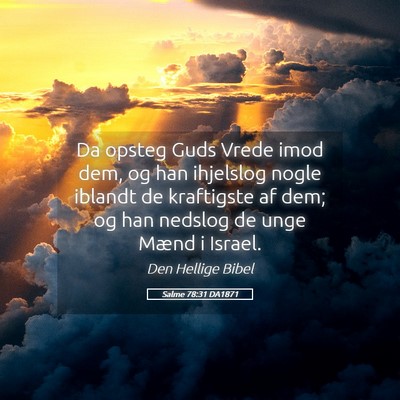 Picture 05 - Salme 78:31 DA1871 - Da opsteg Guds Vrede imod dem, og han ihjelslog - Bible Verse Picture