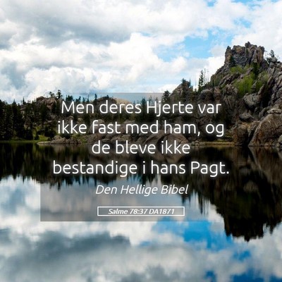 Picture 05 - Salme 78:37 DA1871 - Men deres Hjerte var ikke fast med ham, og de - Bible Verse Picture