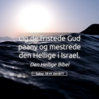 Picture 05 - Salme 78:41 DA1871 - Og de fristede Gud paany og mestrede den Hellige - Bible Verse Picture