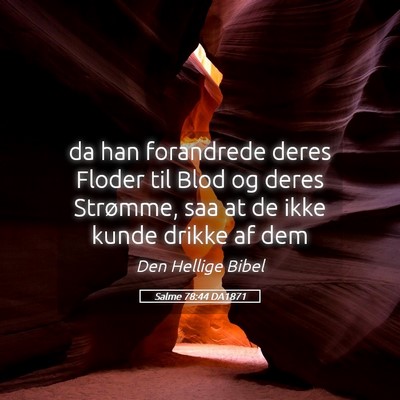 Picture 05 - Salme 78:44 DA1871 - da han forandrede deres Floder til Blod og deres - Bible Verse Picture