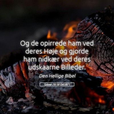 Picture 05 - Salme 78:58 DA1871 - Og de opirrede ham ved deres Høje og gjorde ham - Bible Verse Picture