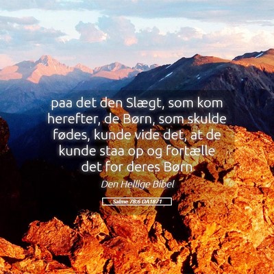 Picture 05 - Salme 78:6 DA1871 - paa det den Slægt, som kom herefter, de Børn, - Bible Verse Picture