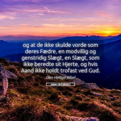 Picture 05 - Salme 78:8 DA1871 - og at de ikke skulde vorde som deres Fædre, en - Bible Verse Picture