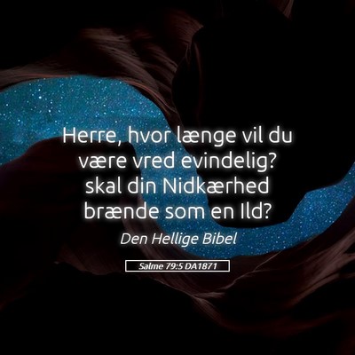 Picture 05 - Salme 79:5 DA1871 - Herre, hvor længe vil du være vred evindelig? - Bible Verse Picture