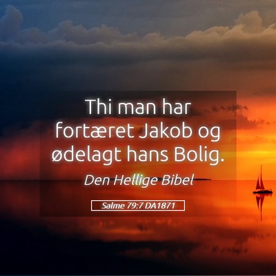 Picture 05 - Salme 79:7 DA1871 - Thi man har fortæret Jakob og ødelagt hans - Bible Verse Picture