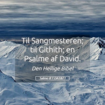 Picture 05 - Salme 8:1 DA1871 - Til Sangmesteren; til Githith; en Psalme af - Bible Verse Picture