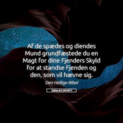 Picture 05 - Salme 8:3 DA1871 - Af de spædes og diendes Mund grundfæstede du en - Bible Verse Picture
