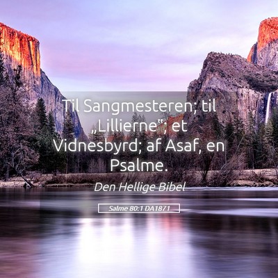 Picture 05 - Salme 80:1 DA1871 - Til Sangmesteren; til „Lillierne‟; et - Bible Verse Picture