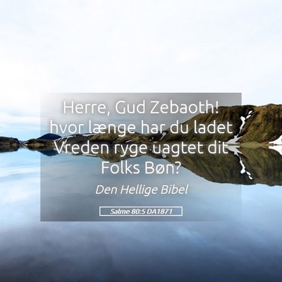 Picture 05 - Salme 80:5 DA1871 - Herre, Gud Zebaoth! hvor længe har du ladet - Bible Verse Picture