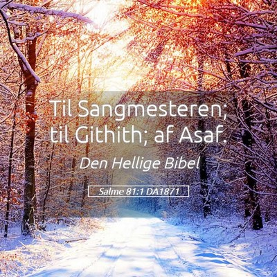 Picture 05 - Salme 81:1 DA1871 - Til Sangmesteren; til Githith; af - Bible Verse Picture