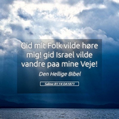 Picture 05 - Salme 81:14 DA1871 - Gid mit Folk vilde høre mig! gid Israel vilde - Bible Verse Picture