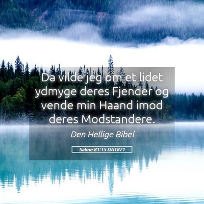 Picture 05 - Salme 81:15 DA1871 - Da vilde jeg om et lidet ydmyge deres Fjender og - Bible Verse Picture