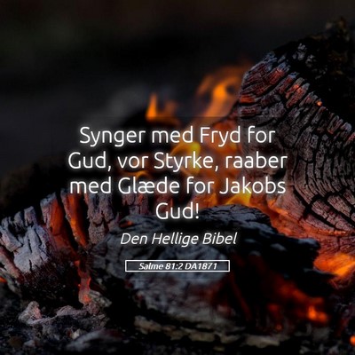 Picture 05 - Salme 81:2 DA1871 - Synger med Fryd for Gud, vor Styrke, raaber med - Bible Verse Picture