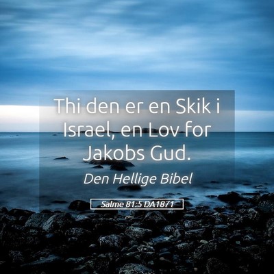 Picture 05 - Salme 81:5 DA1871 - Thi den er en Skik i Israel, en Lov for Jakobs - Bible Verse Picture