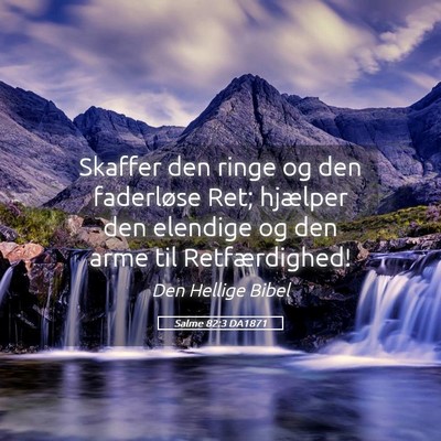 Picture 05 - Salme 82:3 DA1871 - Skaffer den ringe og den faderløse Ret; hjælper - Bible Verse Picture