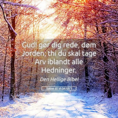 Picture 05 - Salme 82:8 DA1871 - Gud! gør dig rede, døm Jorden; thi du skal tage - Bible Verse Picture
