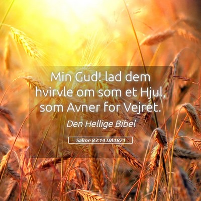Picture 05 - Salme 83:14 DA1871 - Min Gud! lad dem hvirvle om som et Hjul, som - Bible Verse Picture