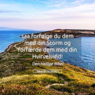 Picture 05 - Salme 83:16 DA1871 - saa forfølge du dem med din Storm og forfærde - Bible Verse Picture