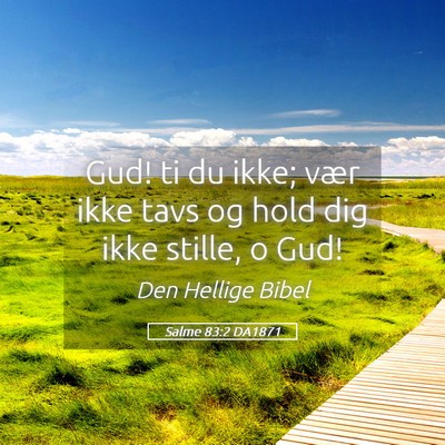 Picture 05 - Salme 83:2 DA1871 - Gud! ti du ikke; vær ikke tavs og hold dig ikke - Bible Verse Picture