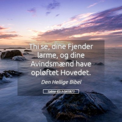 Picture 05 - Salme 83:3 DA1871 - Thi se, dine Fjender larme, og dine Avindsmænd - Bible Verse Picture