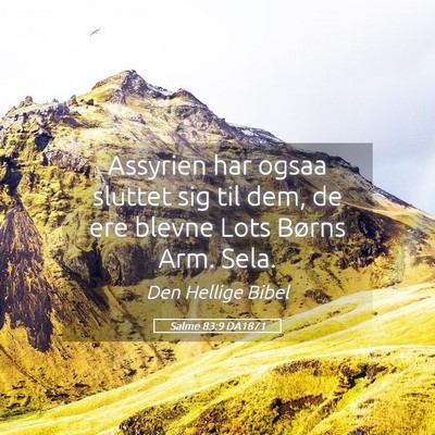 Picture 05 - Salme 83:9 DA1871 - Assyrien har ogsaa sluttet sig til dem, de ere - Bible Verse Picture
