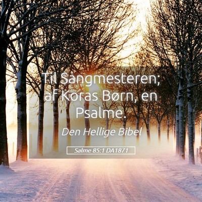 Picture 05 - Salme 85:1 DA1871 - Til Sangmesteren; af Koras Børn, en - Bible Verse Picture